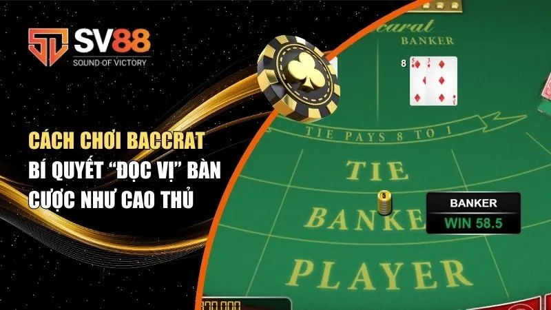Cách Chơi Baccarat: Bí Quyết “Đọc Vị” Bàn Cược Như Cao Thủ