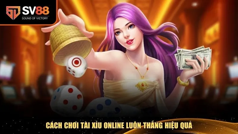 Ba cách chơi tài xỉu online luôn thắng được nhiều cao thủ sử dụng