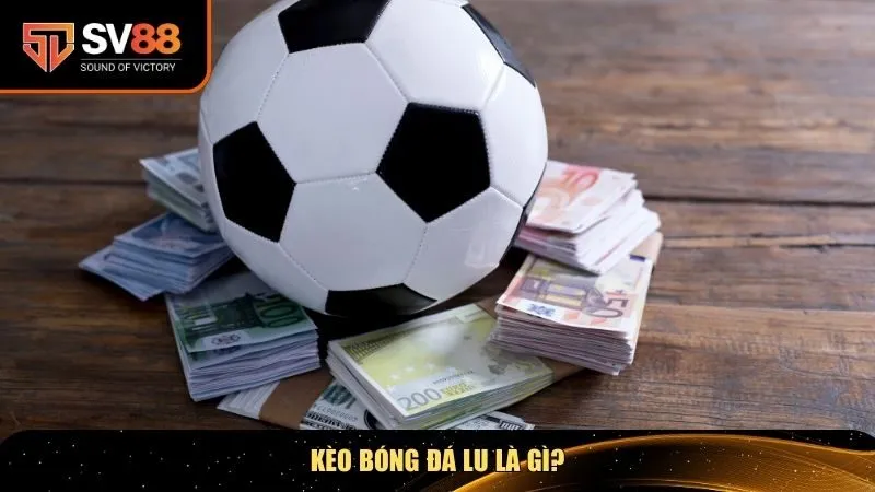 Khái niệm về kèo bóng đá lu