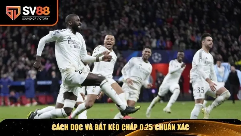 Hướng dẫn đọc và bắt kèo chấp 0.25 chuẩn xác