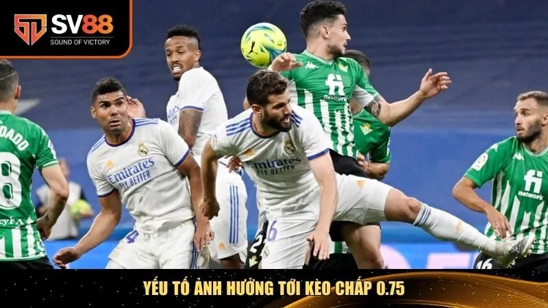 Yếu tố ảnh hưởng tới kèo chấp 0.75